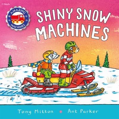 Cover for Tony Mitton · Amazing Machines: Shiny Snow Machines (Board book) (2024)