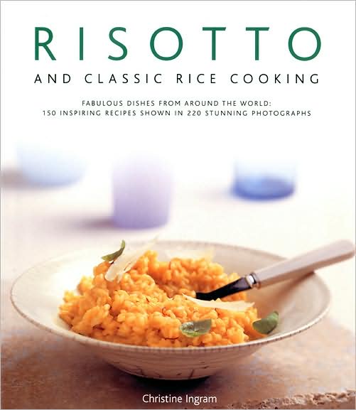 Cover for Christine Ingram · Risotto and Classic Rice Cooking: Fabulous Dishes from Around the World - 150 Inspiring Recipes Shown in 250 Stunning Photographs (Hardcover Book) (2008)