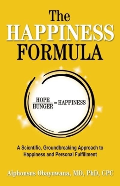 Cover for Obayuwana, Alphonsus, MD, PhD, CPC · The Happiness Formula: A Scientific, Groundbreaking Approach to Happiness and Personal Fulfillment (Pocketbok) (2024)