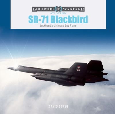 SR-71 Blackbird: Lockheed's Ultimate Spy Plane - Legends of Warfare: Aviation - David Doyle - Książki - Schiffer Publishing Ltd - 9780764367083 - 28 sierpnia 2023