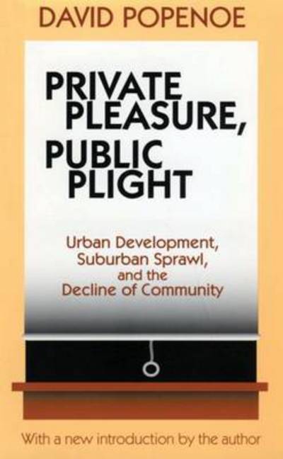 Cover for David Popenoe · Private Pleasure, Public Plight: Urban Development, Suburban Sprawl, And The Decline Of Community (Paperback Book) (2001)