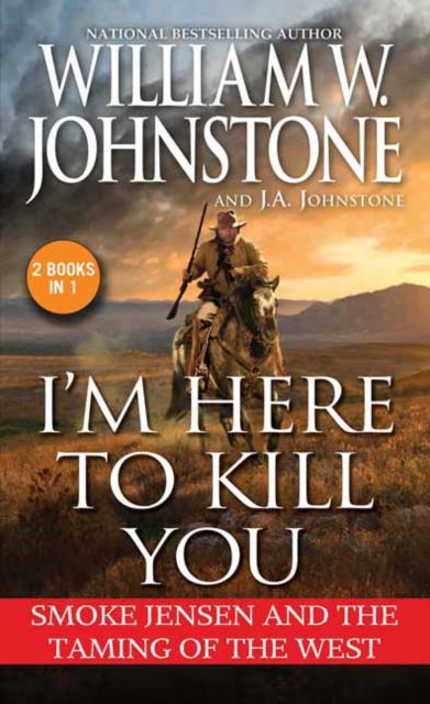 Cover for William W. Johnstone · I'm Here to Kill You: Smoke Jensen and the Taming of the West (Pocketbok) (2025)