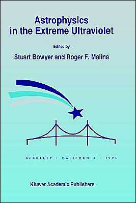 Astrophysics in the Extreme Ultraviolet: Proceedings of Colloquium No. 152 of the International Astronomical Union, held in Berkeley, California, March 27-30, 1995 - International Astronomical Union - Books - Springer - 9780792339083 - January 31, 1996