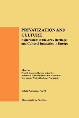 Privatization and Culture: Experiences in the Arts, Heritage and Cultural Industries in Europe - P B Boorsma - Books - Springer - 9780792384083 - November 30, 1998