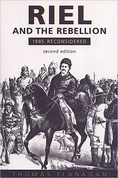 Cover for Thomas Flanagan · Riel and the Rebellion: 1885 Reconsidered (Hardcover Book) (2000)