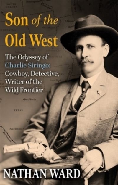 Cover for Nathan Ward · Son of the Old West : The Odyssey of Charlie Siringo (Book) (2023)
