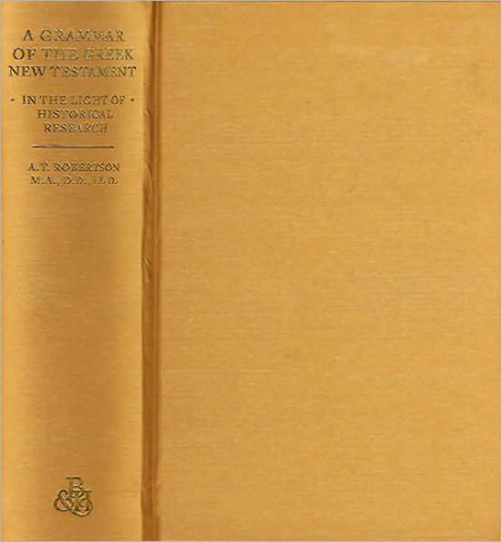 Cover for A. T. Robertson · A Grammar of Greek New Testament in the Light of Historical Research (Hardcover Book) (1947)