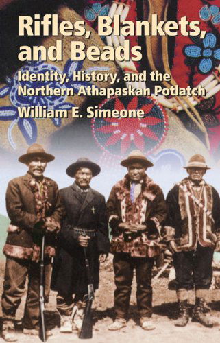 Cover for William E. Simeone · Rifles, Blankets, &amp; Beads: Identity, History, and the Northern Athapaskan Potlatch - The Civilization of the American Indian Series (Paperback Book) [New edition] (1995)