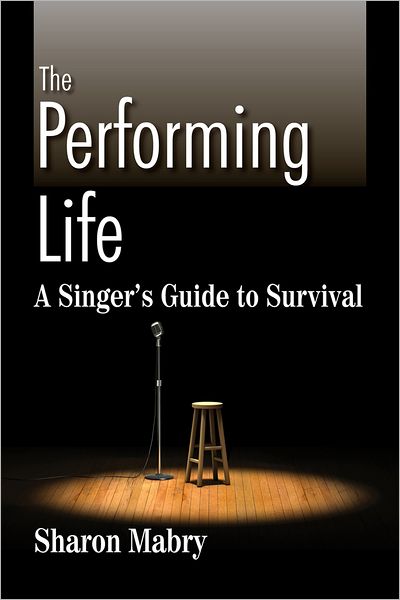 Cover for Sharon Mabry · The Performing Life: A Singer's Guide to Survival (Paperback Book) (2012)