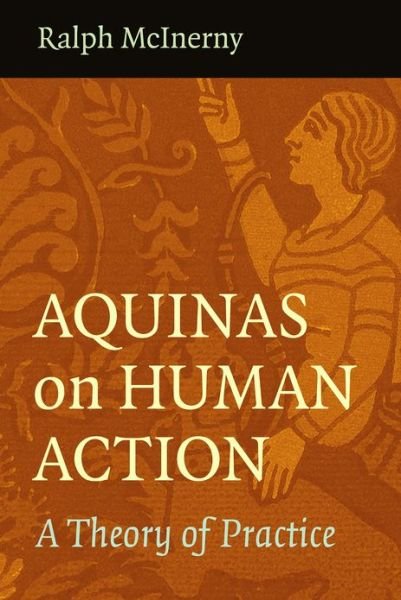 Cover for Ralph McInerny · Aquinas on Human Action: A Theory of Practice (Paperback Bog) (2012)