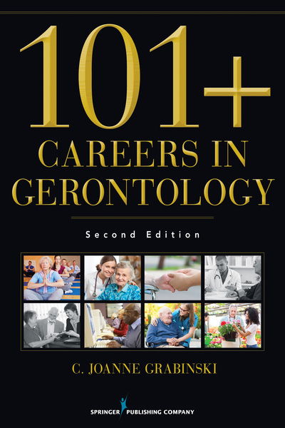 Cover for Grabinski, C. Joanne, MA, ABD, FAGHE · 101+ Careers in Gerontology (Paperback Book) (2014)