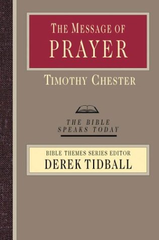 Cover for Tim Chester · The Message of Prayer: Approaching the Throne of Grace (Bible Speaks Today) (Paperback Book) (2003)