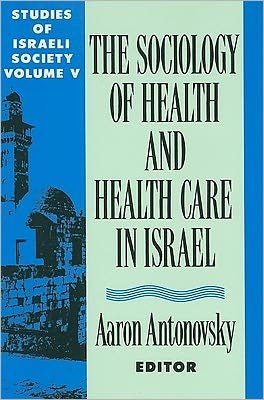 Cover for Aaron Antonovsky · The Sociology of Health and Health Care in Israel: Studies of Israeli Society Volume V (Innbunden bok) (1990)