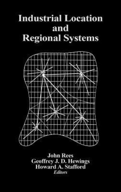 Cover for John Rees · Industrial Location and Regional Systems: Spatial Organization and the Economic Sector (Hardcover Book) (1981)