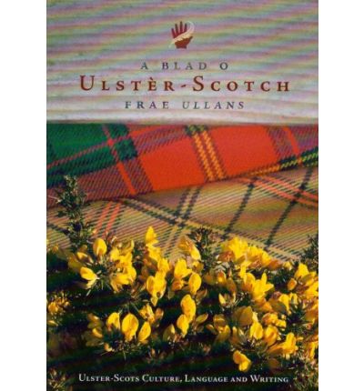 A Blad O Ulster-Scotch Frae Ullans: Ulster Scots Culture, Language, and Literature - Michael Montgomery - Książki - Firefly Books Ltd - 9780953035083 - 30 kwietnia 2007