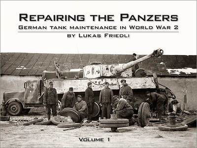 Cover for Lukas Friedli · Repairing the Panzers: German Tank Maintenance in World War 2 (Hardcover Book) (2010)