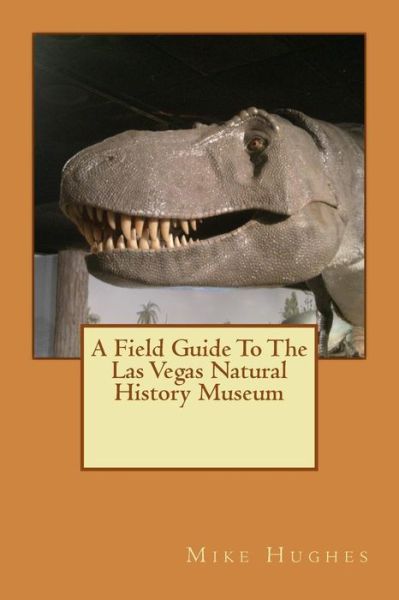 Cover for Mike Hughes · The Las Vegas Natural History Museum : A Field Guide (Pocketbok) (2017)