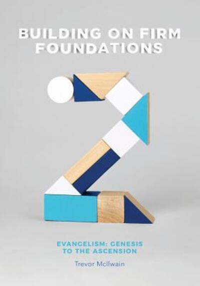 Cover for Trevor McIlwain · Building on Firm Foundations - Volume 2 : Evangelism Genesis to the Ascension (Paperback Book) (2018)