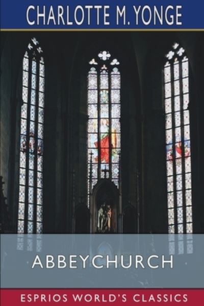 Cover for Charlotte M Yonge · Abbeychurch (Esprios Classics) (Pocketbok) (2024)