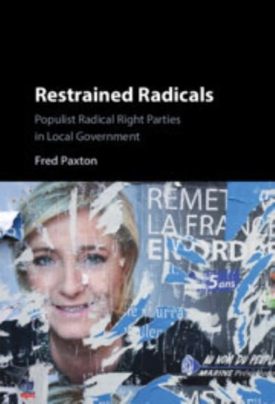 Cover for Paxton, Fred (Universita degli Studi di Milano) · Restrained Radicals: Populist Radical Right Parties in Local Government (Hardcover Book) (2023)