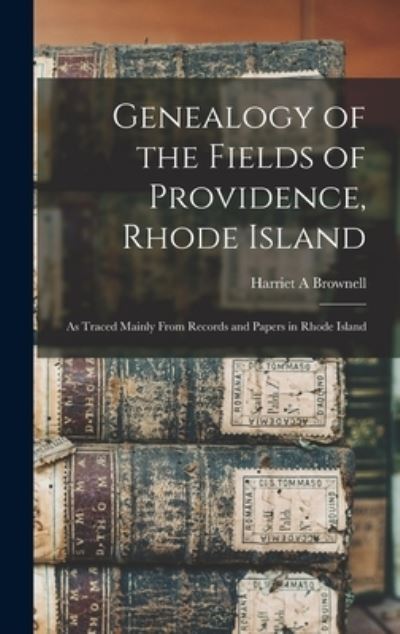 Cover for Harriet A Brownell · Genealogy of the Fields of Providence, Rhode Island (Hardcover Book) (2021)