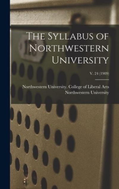 Cover for Il Northwestern University (Evanston · The Syllabus of Northwestern University; v. 24 (1909) (Gebundenes Buch) (2021)