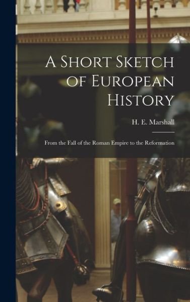 Cover for H E (Henrietta Elizabeth) Marshall · A Short Sketch of European History (Inbunden Bok) (2021)