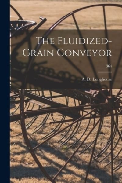 Cover for A D (Alfred Delbert) 19 Longhouse · The Fluidized-grain Conveyor; 364 (Pocketbok) (2021)