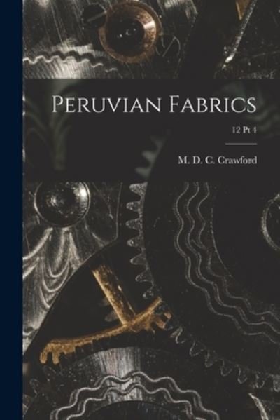 Cover for M D C (Morris de Camp) Crawford · Peruvian Fabrics; 12 pt 4 (Taschenbuch) (2021)