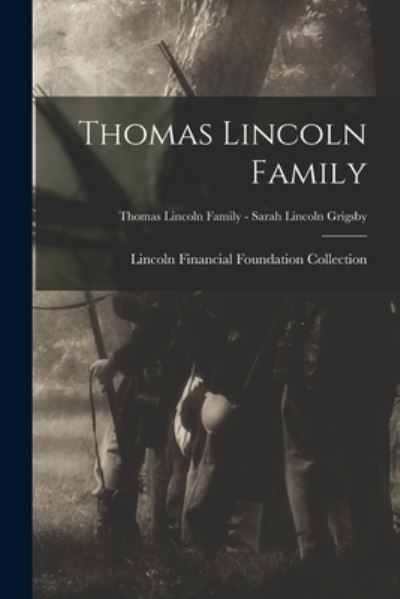 Thomas Lincoln Family; Thomas Lincoln Family - Sarah Lincoln Grigsby - Lincoln Financial Foundation Collection - Books - Legare Street Press - 9781015181083 - September 10, 2021