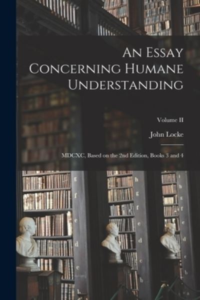 Essay Concerning Humane Understanding - John Locke - Boeken - Creative Media Partners, LLC - 9781016311083 - 27 oktober 2022