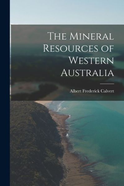 Cover for Albert Frederick Calvert · Mineral Resources of Western Australia (Book) (2022)