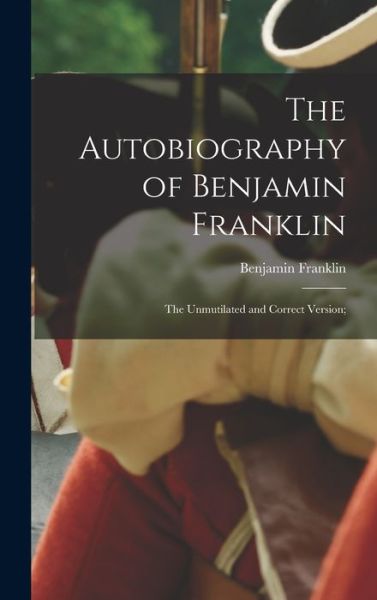 Cover for Franklin Benjamin · Autobiography of Benjamin Franklin; the Unmutilated and Correct Version; (Book) (2022)