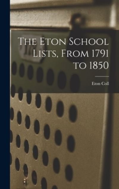 Cover for Eton Coll · Eton School Lists, from 1791 To 1850 (Book) (2022)