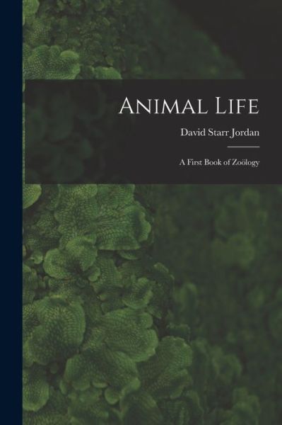 Cover for David Starr Jordan · Animal Life (Book) (2022)