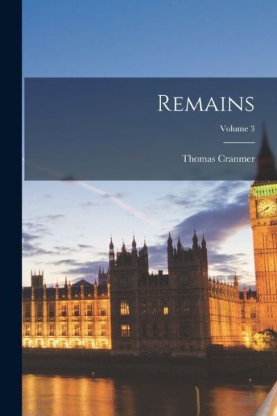Remains; Volume 3 - Thomas Cranmer - Bøger - Creative Media Partners, LLC - 9781019068083 - 27. oktober 2022