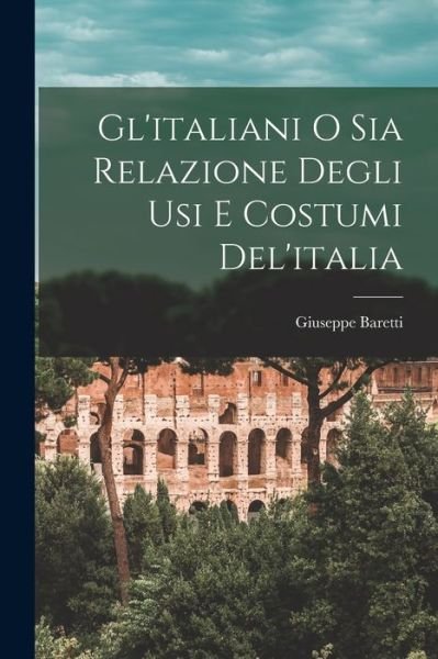 Cover for Giuseppe Baretti · Gl'italiani o Sia Relazione Degli Usi e Costumi Del'italia (Bog) (2022)