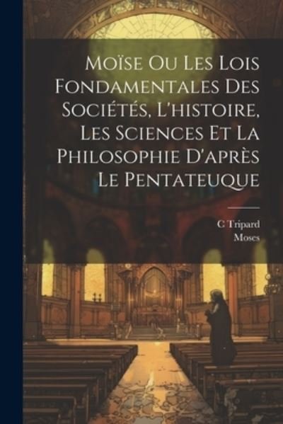 Cover for Moses · Moïse Ou les Lois Fondamentales des Sociétés, l'histoire, les Sciences et la Philosophie d'après le Pentateuque (Bok) (2023)