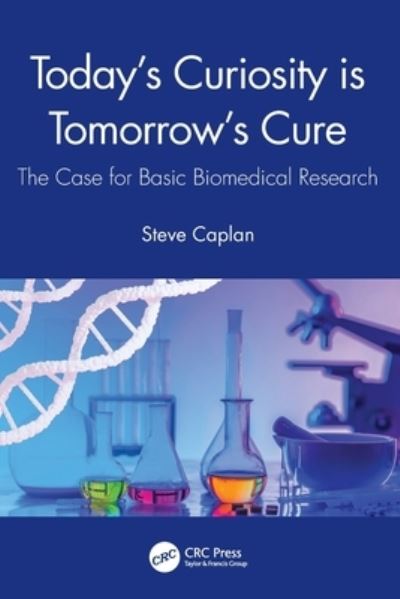 Cover for Steve Caplan · Today's Curiosity is Tomorrow's Cure: The Case for Basic Biomedical Research (Taschenbuch) (2021)