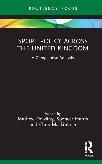 Sport Policy Across the United Kingdom: A Comparative Analysis - Routledge Focus on Sport, Culture and Society -  - Kirjat - Taylor & Francis Ltd - 9781032148083 - torstai 30. maaliskuuta 2023