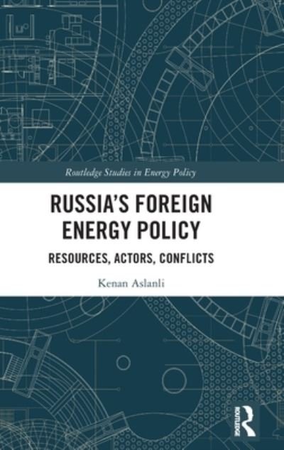 Cover for Kenan Aslanli · Russia’s Foreign Energy Policy: Resources, Actors, Conflicts - Routledge Studies in Energy Policy (Inbunden Bok) (2023)