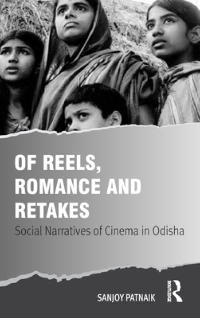 Cover for Sanjoy Patnaik · Of Reels, Romance and Retakes: Social Narratives of Cinema in Odisha (Hardcover Book) (2023)