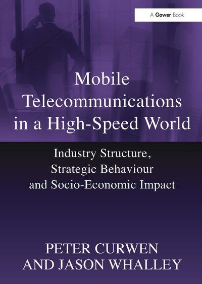 Peter Curwen · Mobile Telecommunications in a High-Speed World: Industry Structure, Strategic Behaviour and Socio-Economic Impact (Paperback Book) (2024)