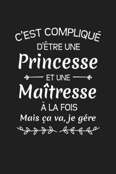 Cover for Coccinelle Publication · C'est Complique D'etre Une Princesse Et Une Maitresse A La Fois Mais Ca Va Je Gere... (Taschenbuch) (2019)