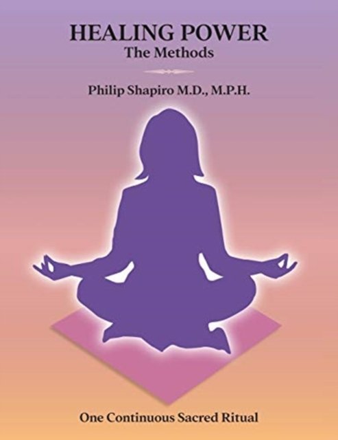 Cover for Shapiro Philip Shapiro · Healing Power: The Methods: One Continuous Sacred Ritual (Paperback Bog) (2020)