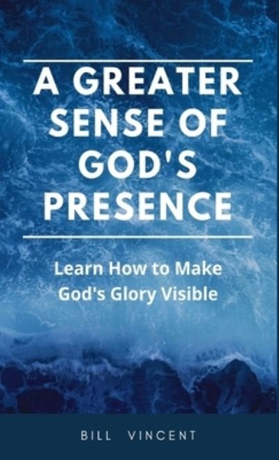 Cover for Bill Vincent · Greater Sense of God's Presence (Bog) (2023)