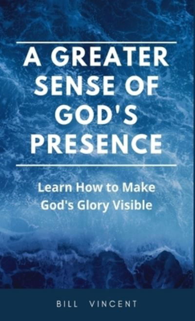 Greater Sense of God's Presence - Bill Vincent - Books - Lulu.com - 9781088170083 - June 7, 2023