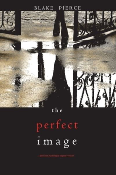 Cover for Blake Pierce · The Perfect Image (A Jessie Hunt Psychological Suspense Thriller-Book Sixteen) (Paperback Book) (2021)