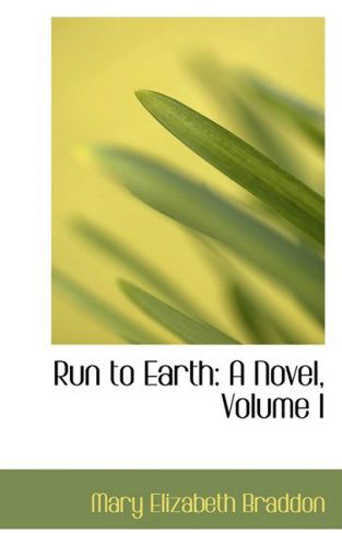 Cover for Mary Elizabeth Braddon · Run to Earth: a Novel, Volume I (Hardcover Book) (2009)