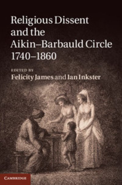 Cover for Felicity James · Religious Dissent and the Aikin-Barbauld Circle, 1740-1860 (Inbunden Bok) (2011)